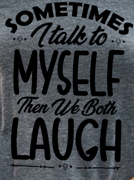 Women Funny quote Sometimes I Talk To Myself Then We Both Laugh Sweatshirt