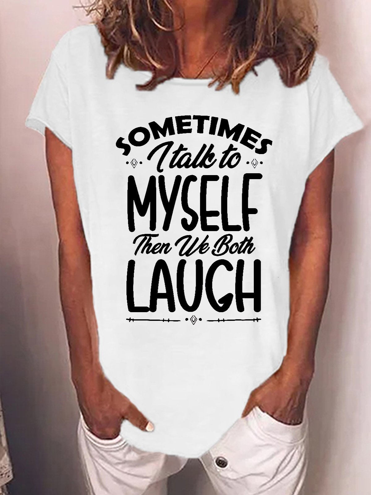 Women Funny quote Sometimes I Talk To Myself Then We Both Laugh Casual T-Shirt