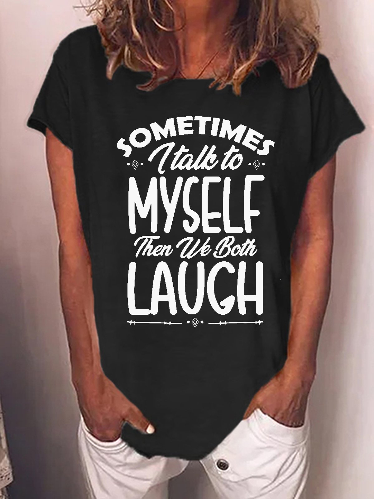 Women Funny quote Sometimes I Talk To Myself Then We Both Laugh Casual T-Shirt