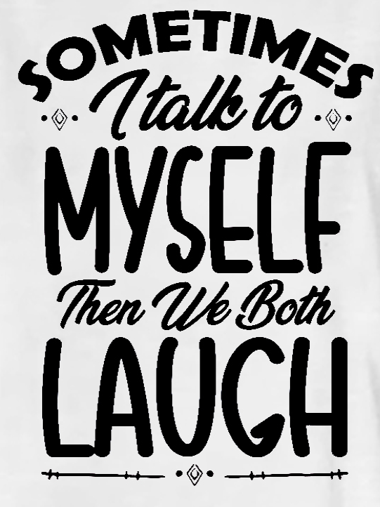 Women Funny quote Sometimes I Talk To Myself Then We Both Laugh Casual T-Shirt