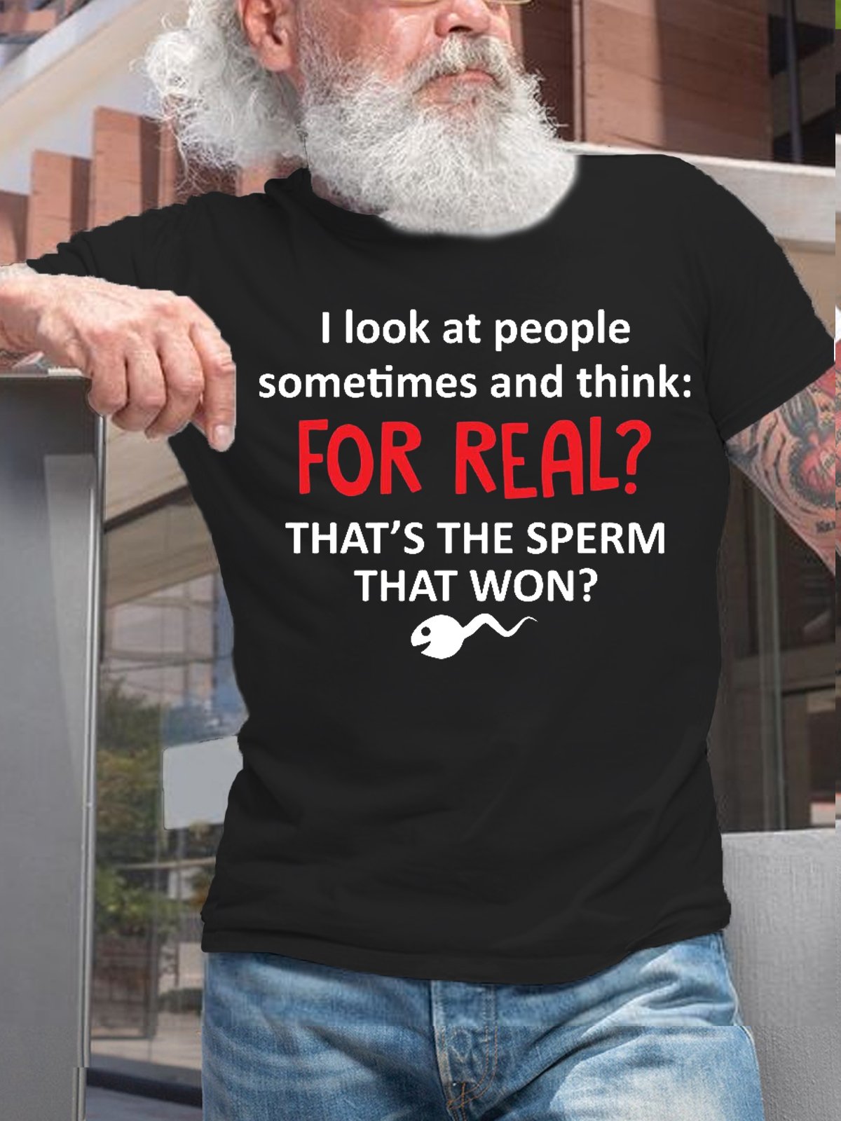 Womens I Look At People Sometimes And Think For Real Thats The Sperm That Won Cotton T-Shirt