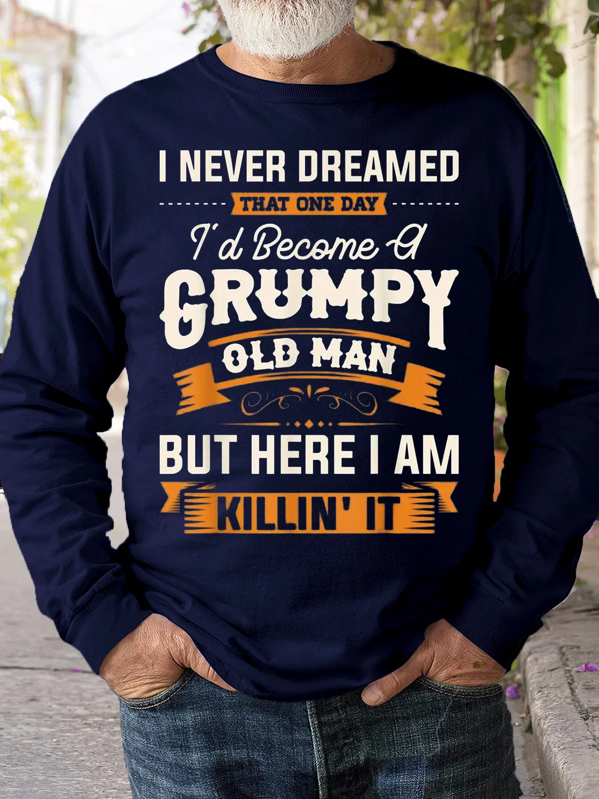 Mens I Never Dreamed That Id Become A Grumpy Old Man Sweatshirt