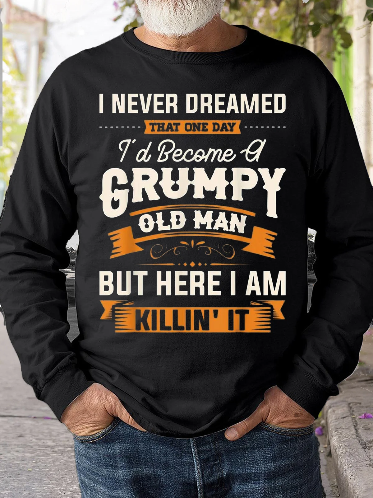 Mens I Never Dreamed That Id Become A Grumpy Old Man Sweatshirt