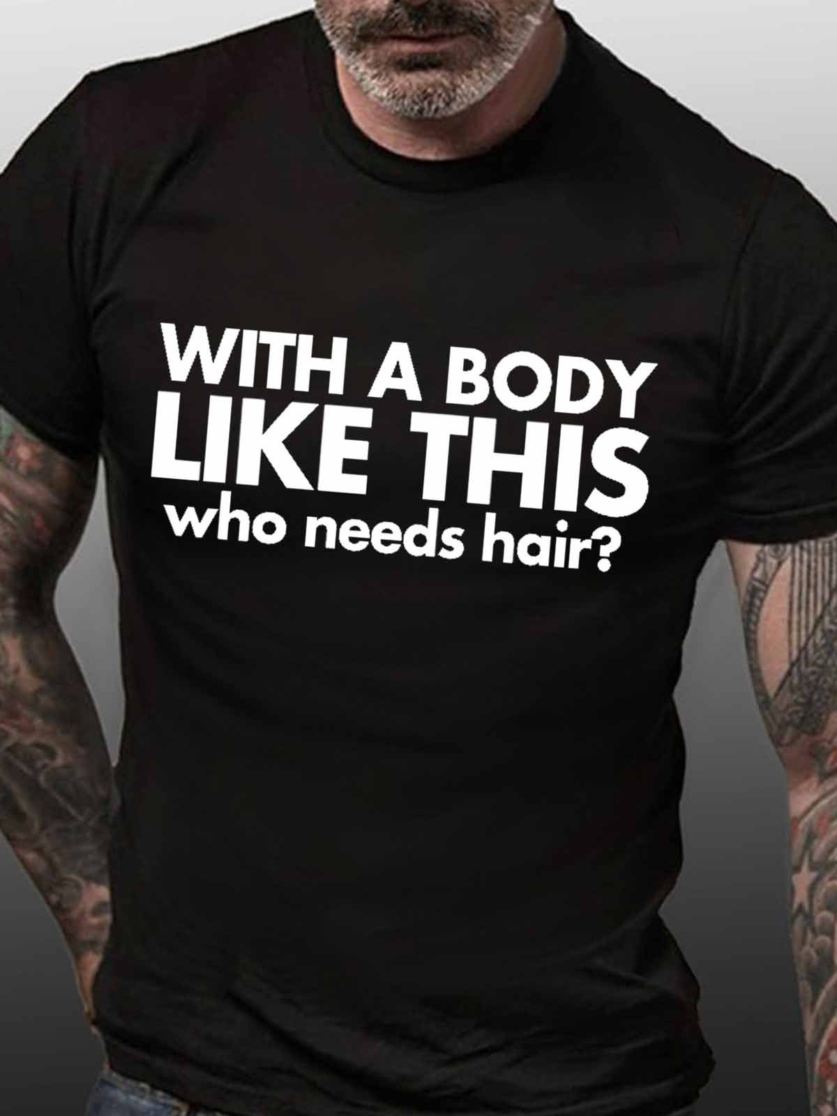 Men's Funny Bald Guy T-shirt With A Body Like This Who Needs Hair Crew Neck T-shirt