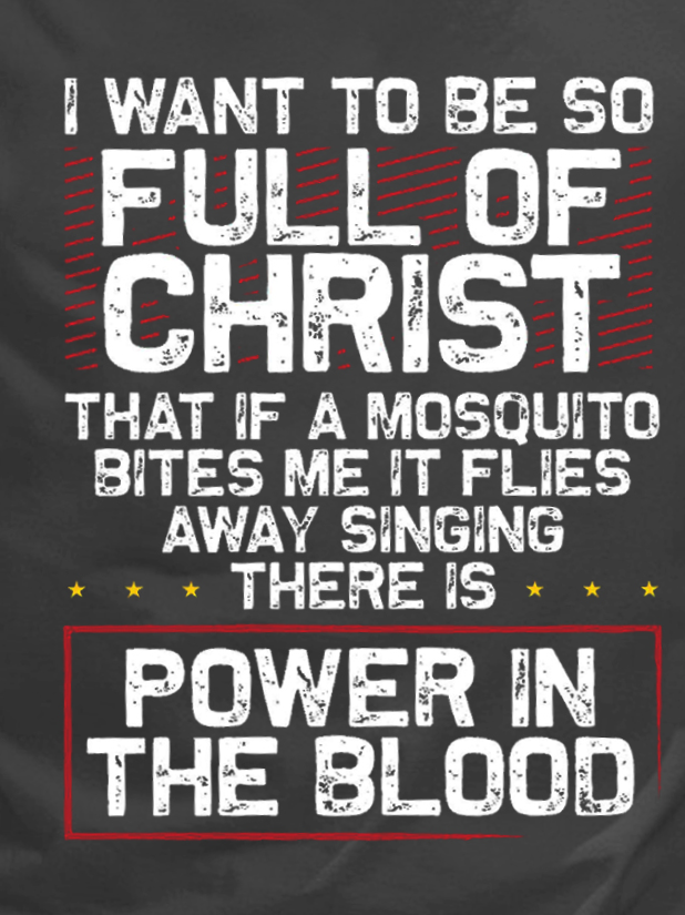 Men I Want to Be So Full Of Christ There Is Power In The Blood Casual T-Shirt