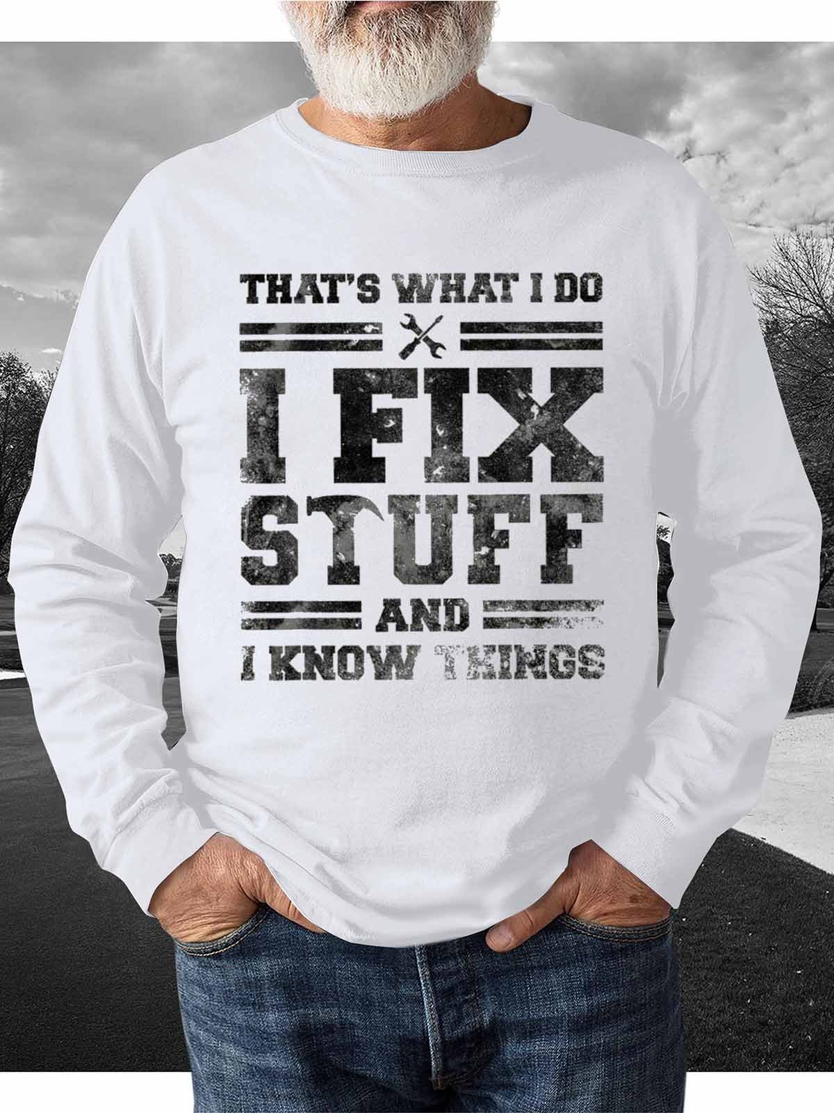 That's What I Do I Fix Stuff And I Know Things Funny Saying  Casual Loose Crew Neck Sweatshirt