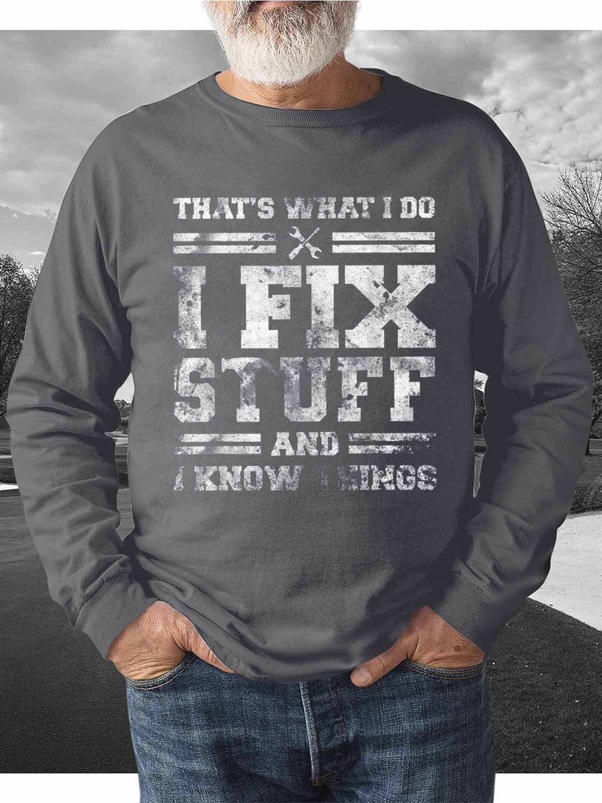 That's What I Do I Fix Stuff And I Know Things Funny Saying  Casual Loose Crew Neck Sweatshirt