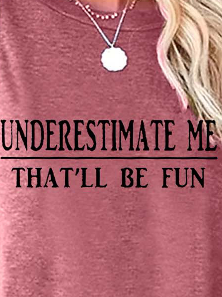 Women Understimate Me That’ll Be Fun Loose Casual Top