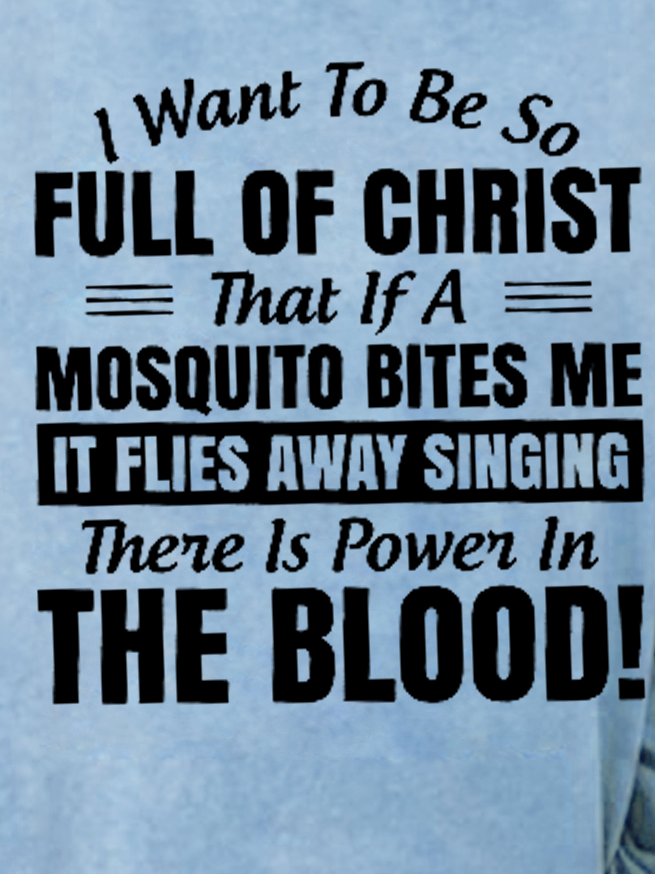 Women Funny I Want to Be So Full Of Christ That Is A Mosquito Bites Me It Flies Away Singing There Is Power In The Blood Sweatshirt