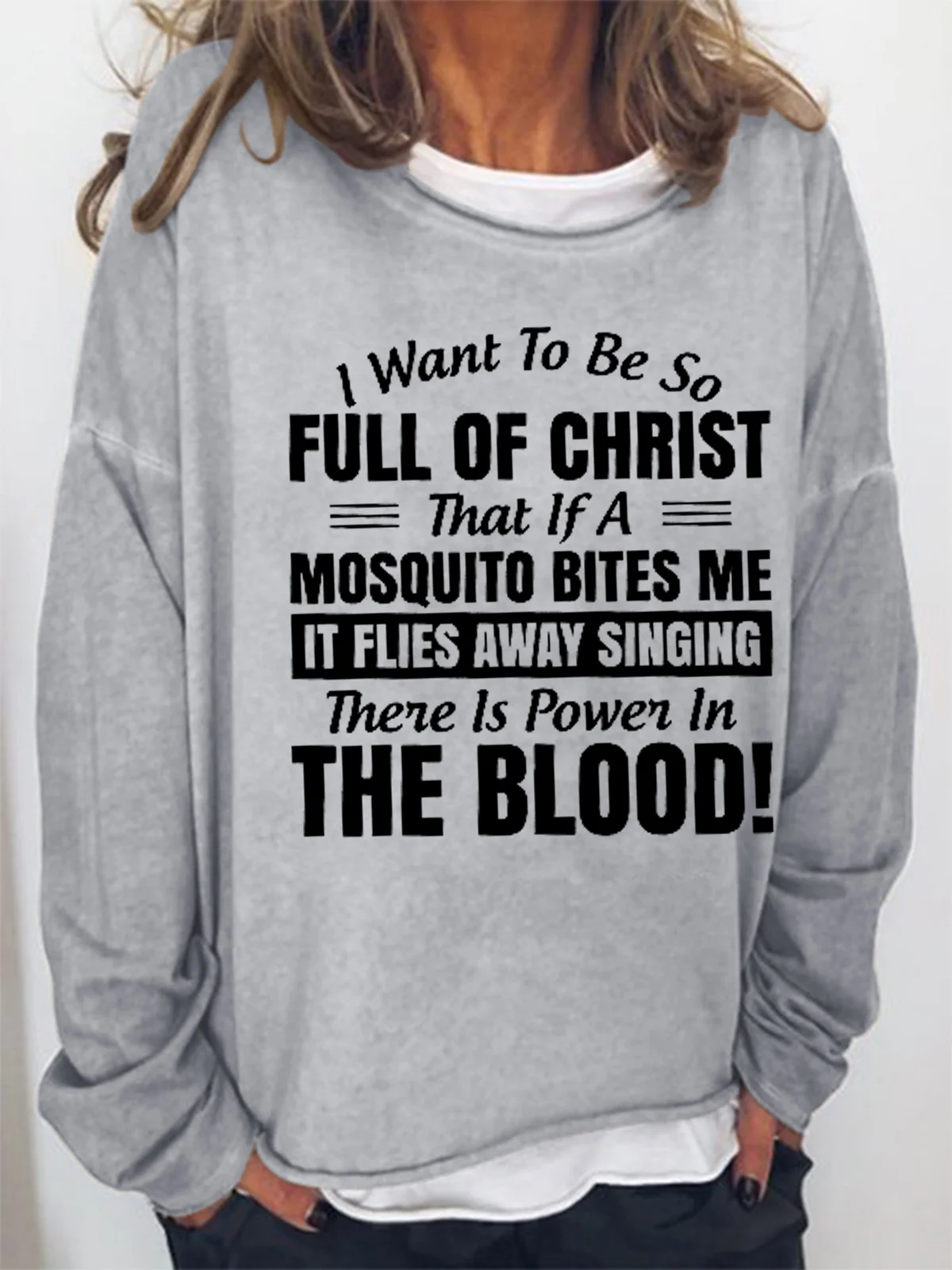 Women Funny I Want to Be So Full Of Christ That Is A Mosquito Bites Me It Flies Away Singing There Is Power In The Blood Sweatshirt