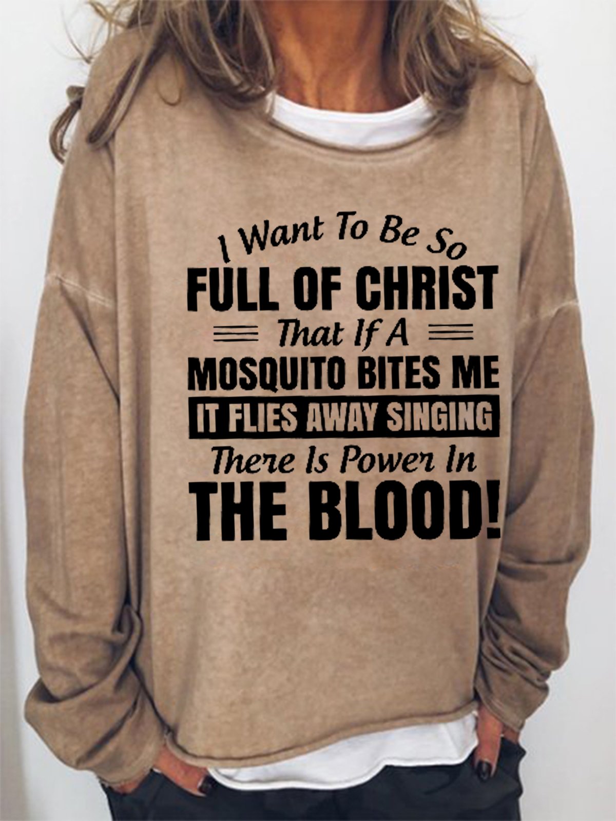 Women Funny I Want to Be So Full Of Christ That Is A Mosquito Bites Me It Flies Away Singing There Is Power In The Blood Sweatshirt