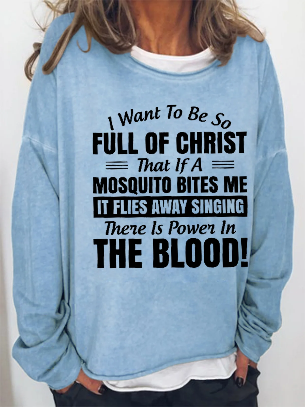 Women Funny I Want to Be So Full Of Christ That Is A Mosquito Bites Me It Flies Away Singing There Is Power In The Blood Sweatshirt