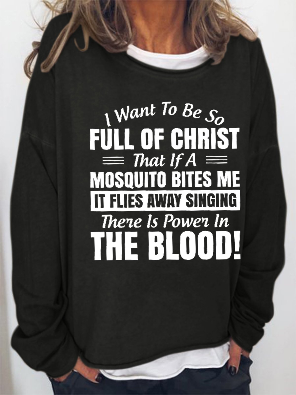 Women Funny I Want to Be So Full Of Christ That Is A Mosquito Bites Me It Flies Away Singing There Is Power In The Blood Sweatshirt