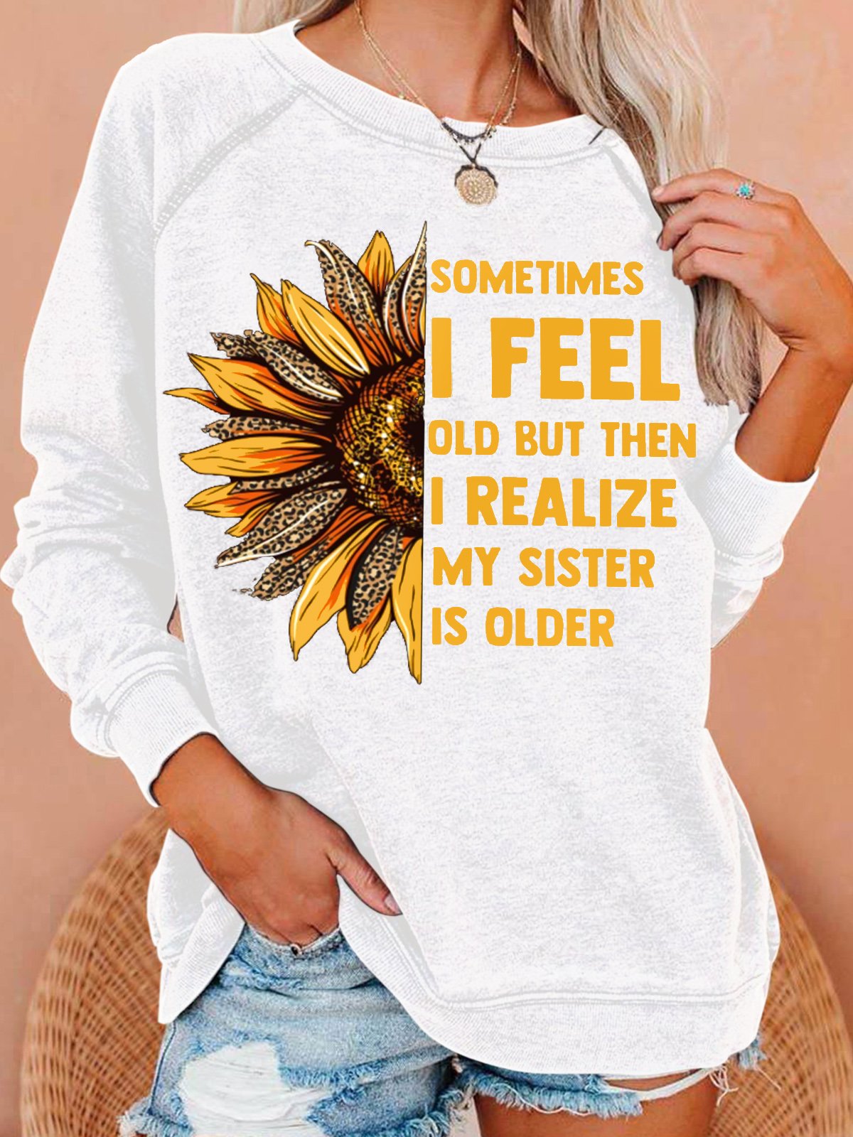 Womens Sometimes I Feel Old My Sister Is Older SunflowerCrew Neck Sweatshirt