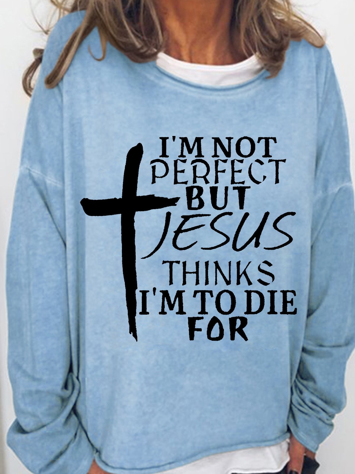 Womens I'm Not Perfect But Jesus Thinks I'm To Die For Crew Neck Sweatshirt