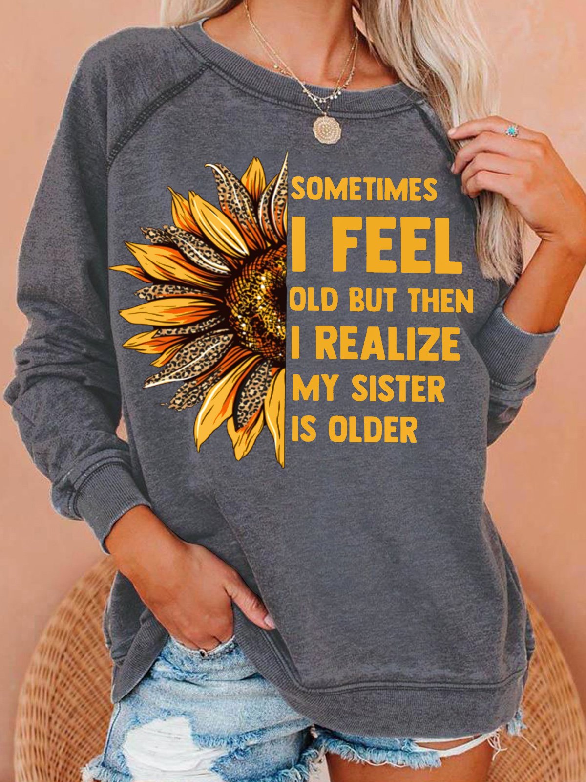 Womens Sometimes I Feel Old My Sister Is Older SunflowerCrew Neck Sweatshirt