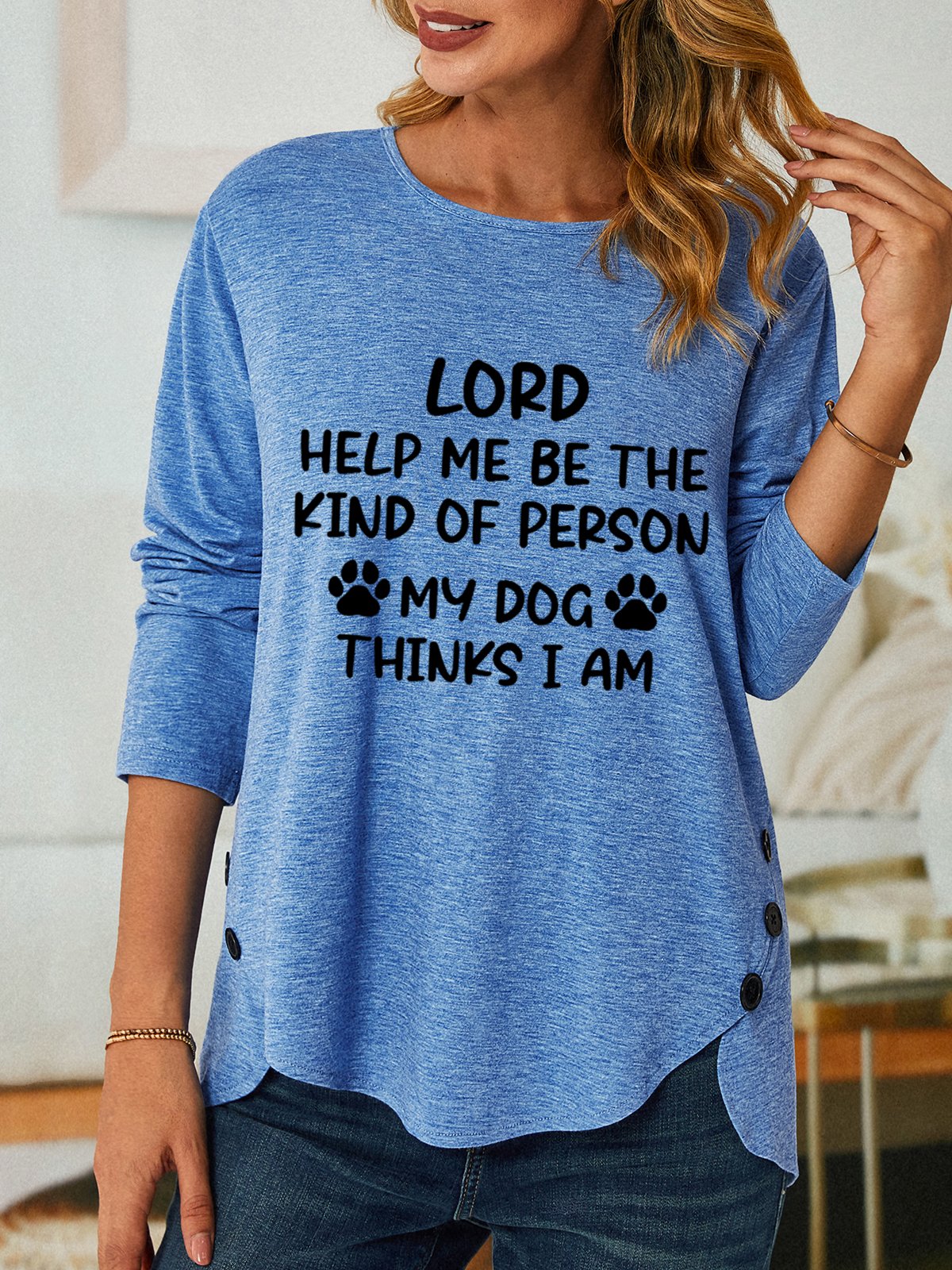 Women Funny Lord Help Me Be The Kind Of Person My Dog Thinks I Am Cotton-Blend Long Sleeve Loose Top