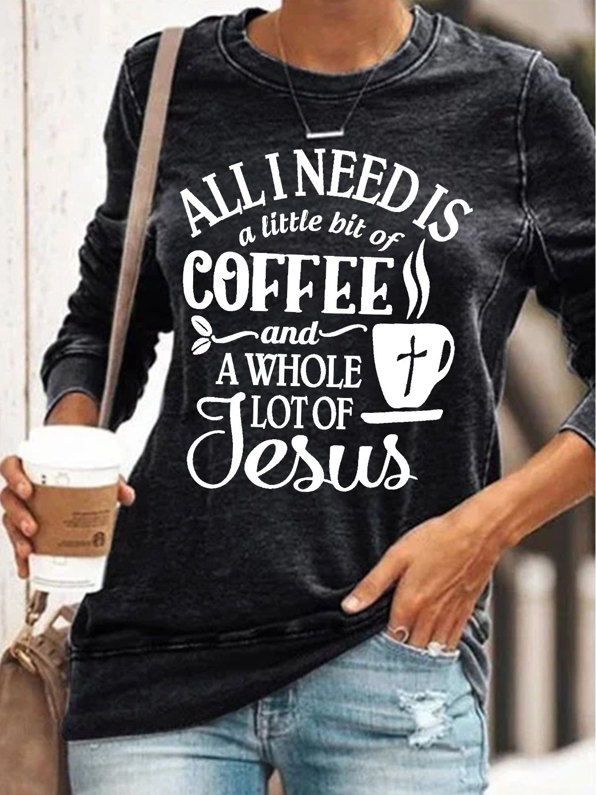 Womens All I Need Is A Little Bit Of Coffee And A Whole Lot Of Jesus Crew Neck Sweatshirt