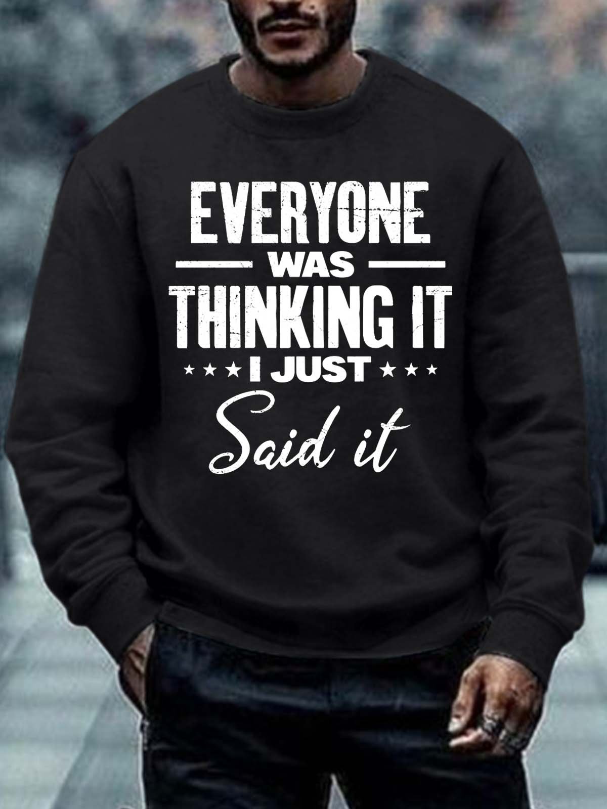 Men Everyone Was Thinking It I Just Said It Casual Text Letters Sweatshirt