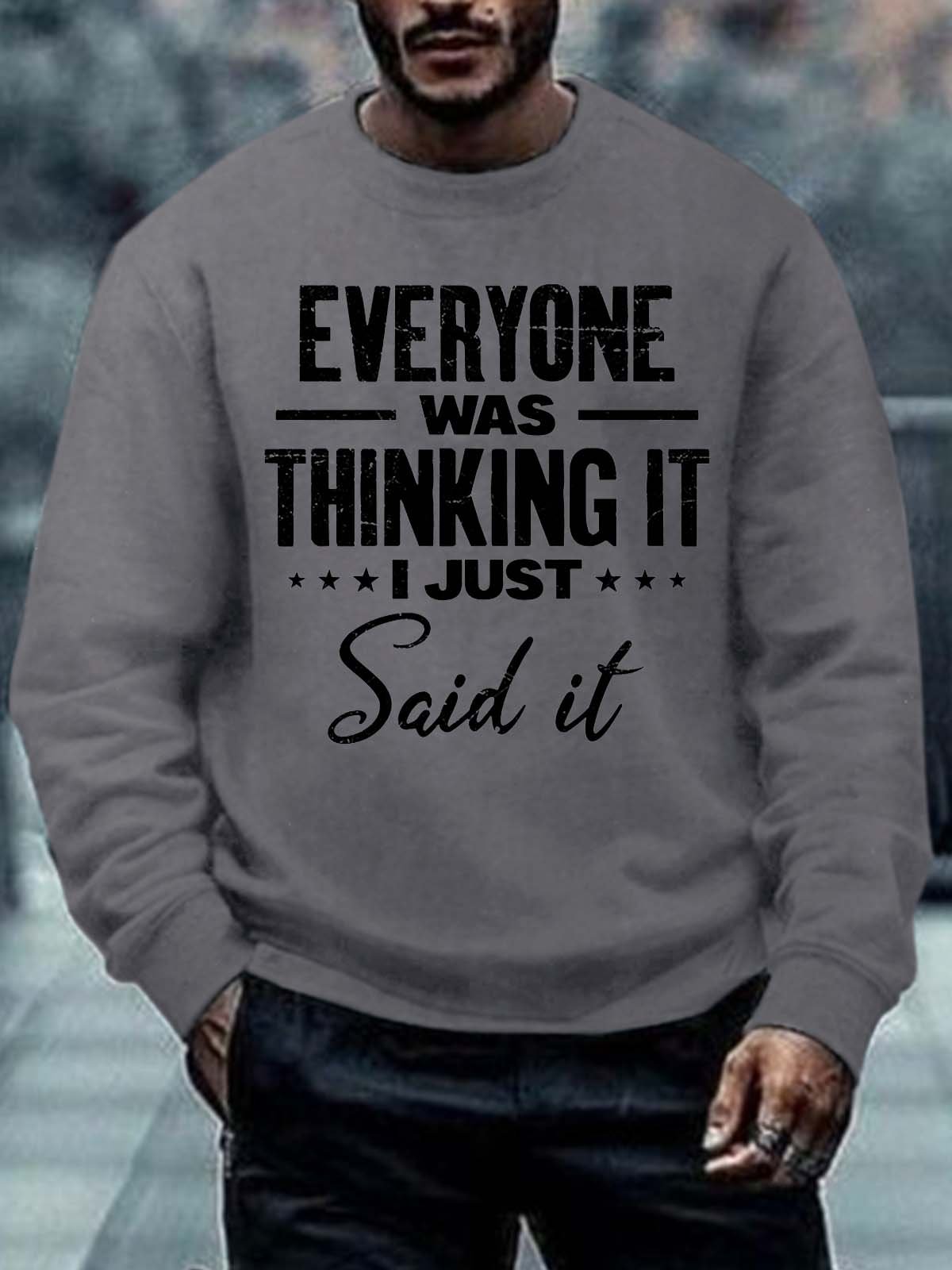 Men Everyone Was Thinking It I Just Said It Casual Text Letters Sweatshirt