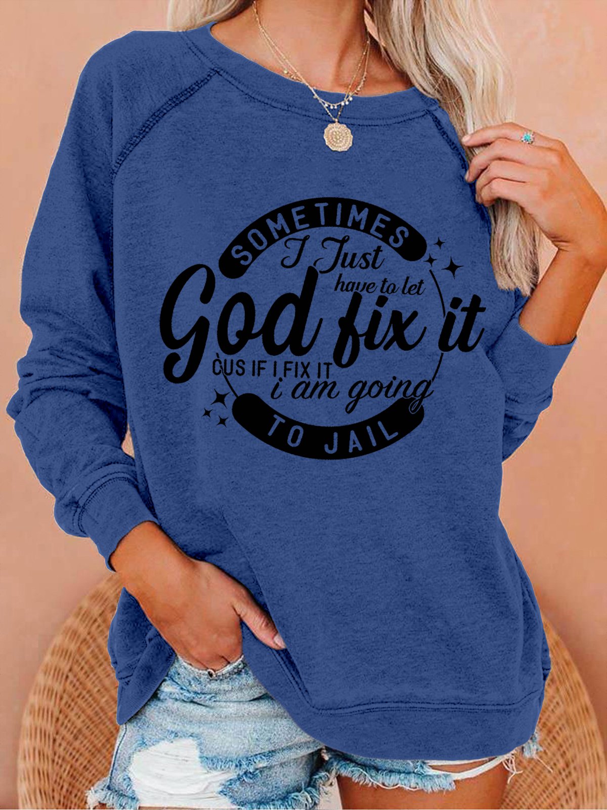 Sometimes I Just Have To Let God Fix It Cus If I Fix It I Am Going To Jail Women Simple Loose Sweatshirt