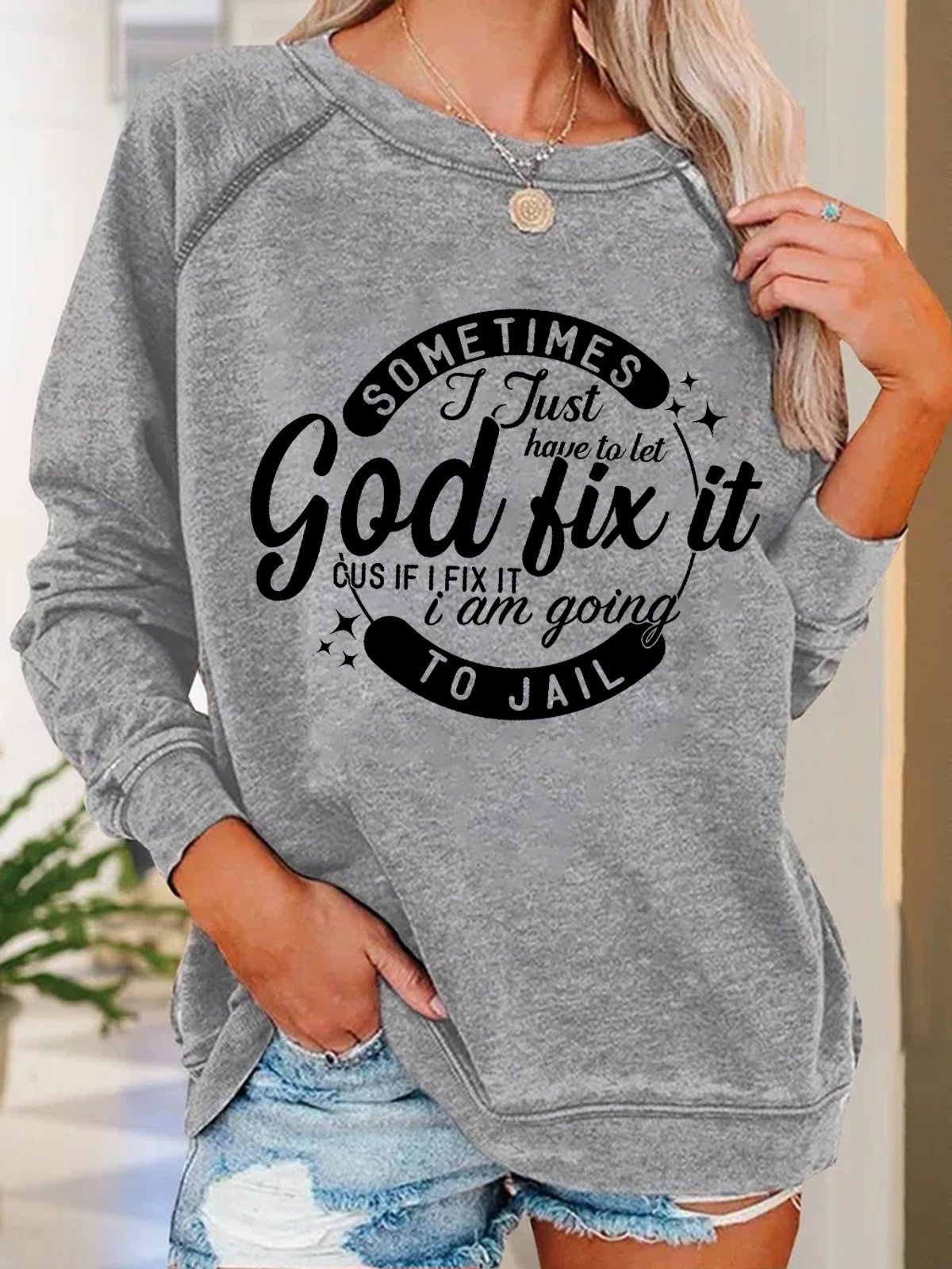 Sometimes I Just Have To Let God Fix It Cus If I Fix It I Am Going To Jail Women Simple Loose Sweatshirt