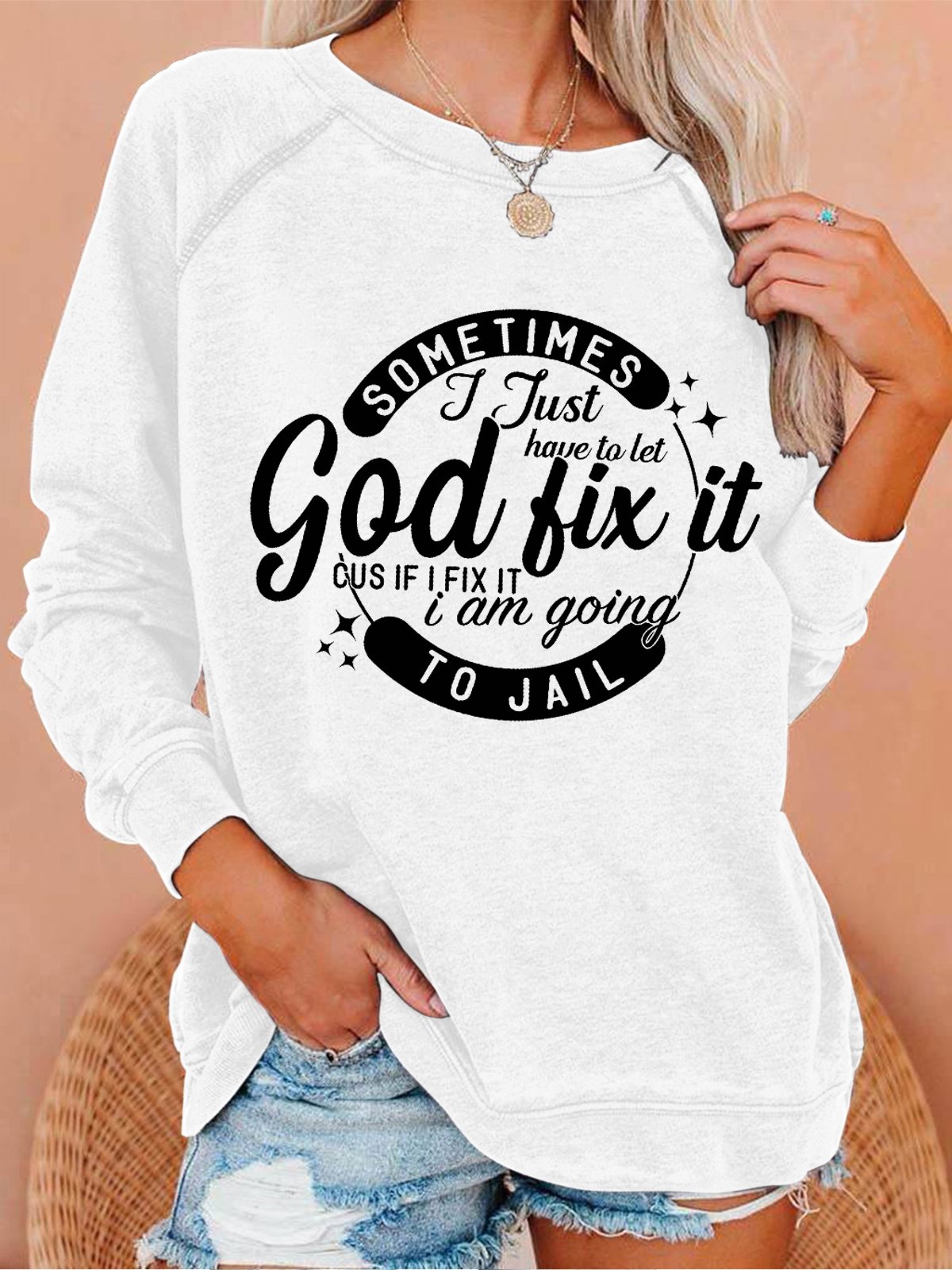 Sometimes I Just Have To Let God Fix It Cus If I Fix It I Am Going To Jail Women Simple Loose Sweatshirt