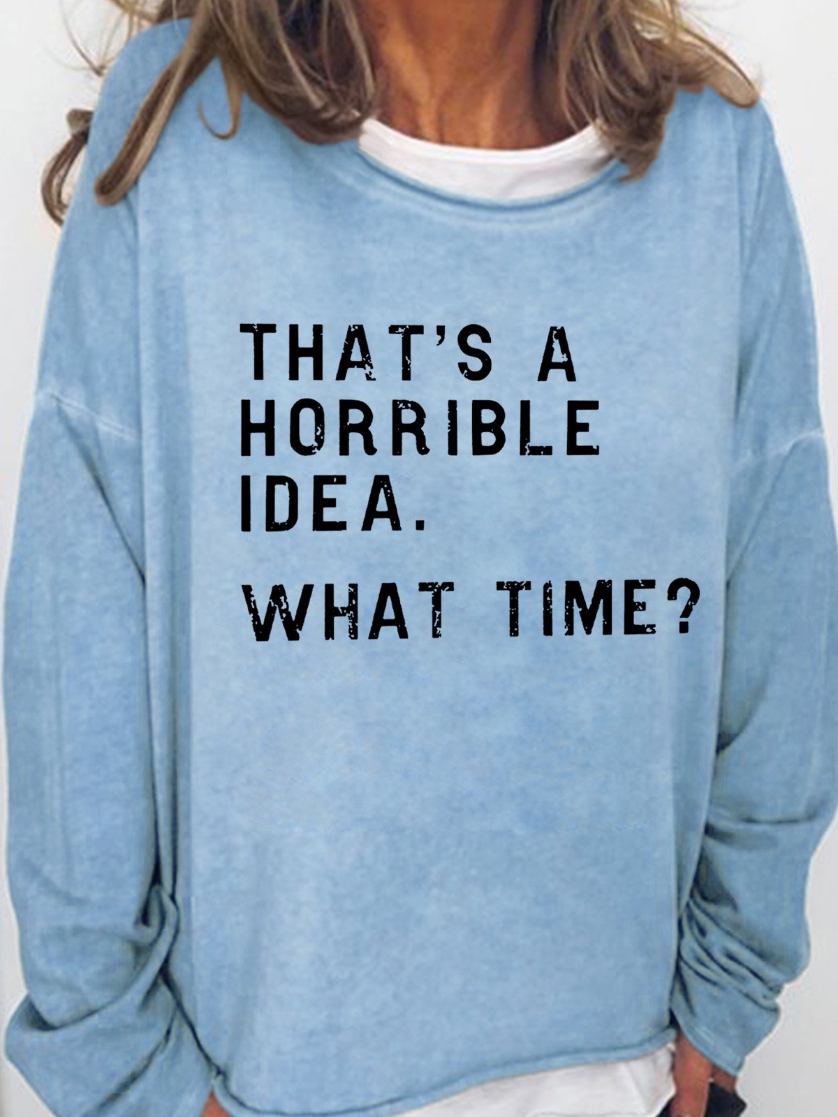 That's A Horrible Idea What Time Women's Sweatshirt