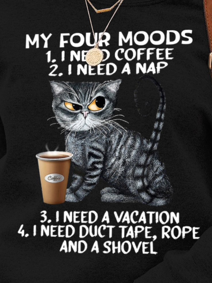 My Four Moods I Need Coffee I Need Nap I Need A Vacation I Need Duct Tape Rope And A Shovel Cat With Coffee Women's Sweatshirt