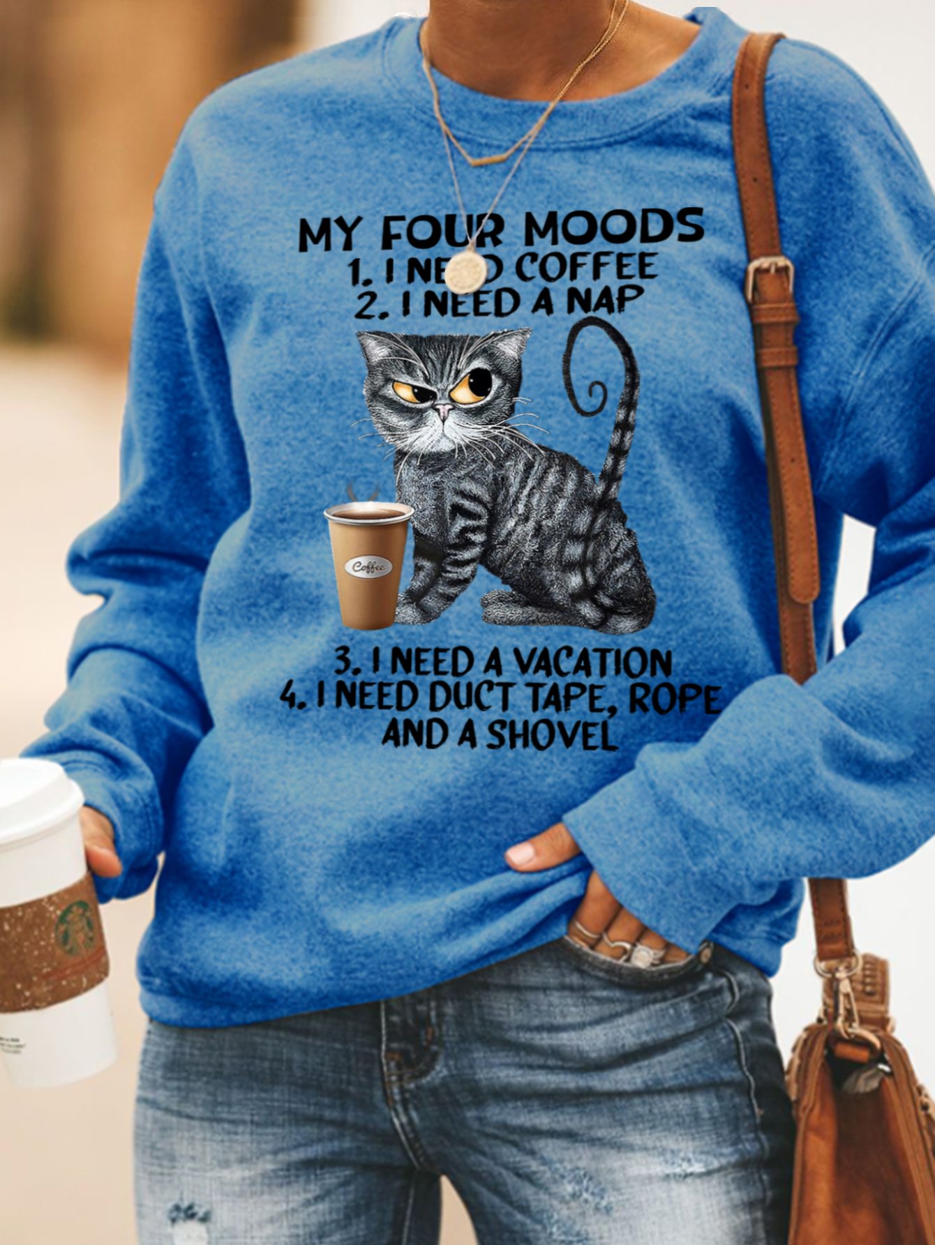 My Four Moods I Need Coffee I Need Nap I Need A Vacation I Need Duct Tape Rope And A Shovel Cat With Coffee Women's Sweatshirt