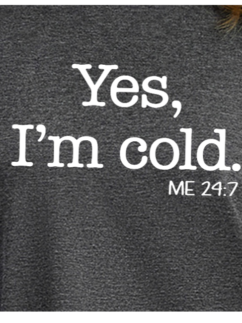 Women's Yes I'm Cold Me 24:7 Funny Text Letters Crew Neck Loose T-shirt