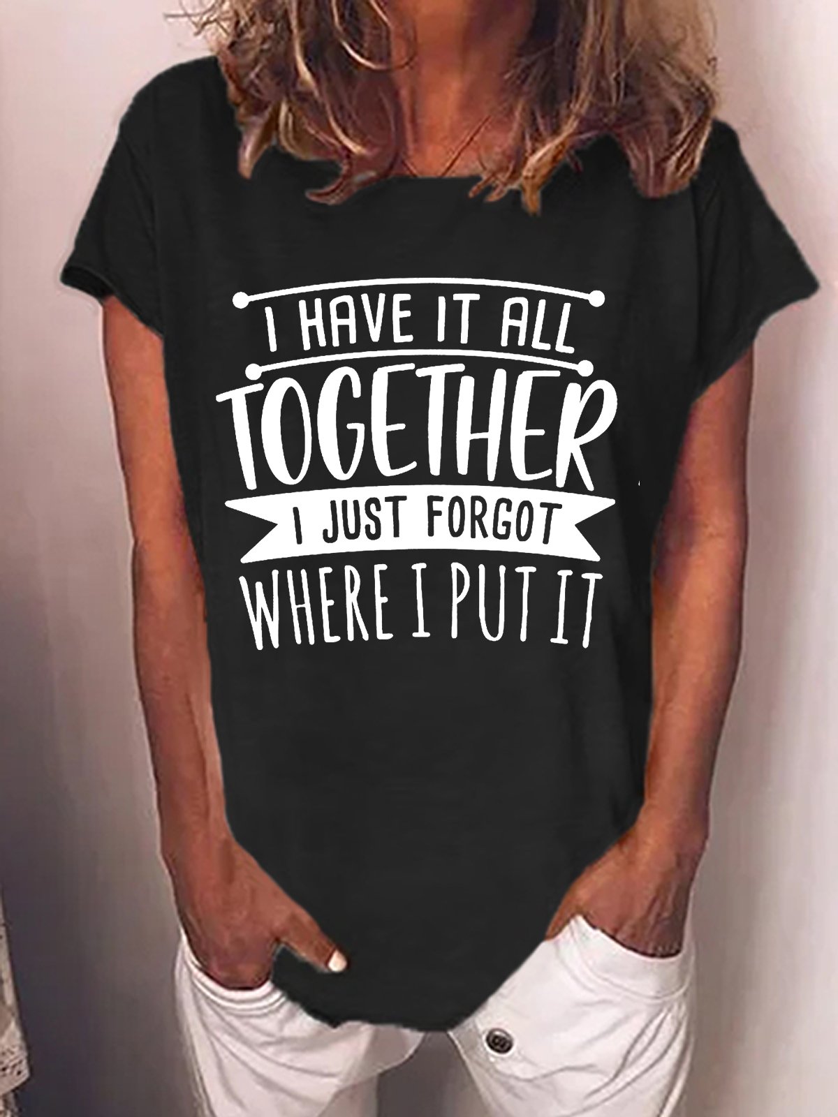 Women'S I Have It All Together I Just Forgot Where I Put It  Loose Cotton-Blend Crew Neck T-Shirt