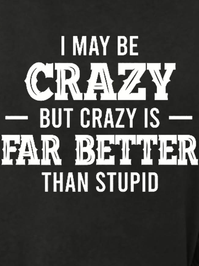 Women Funny Quote I May Be Crazy But Crazy Is Far Better Than Stupid Loose Crew Neck Sweatshirt