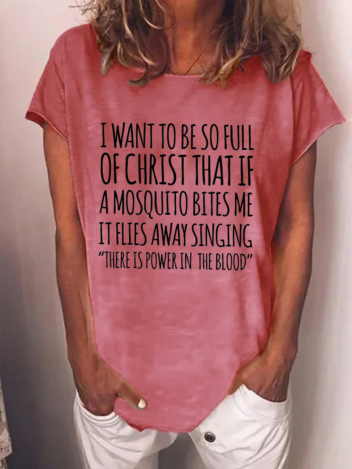 Women's I Want To Be So Full Of Christ That If A Mosquito Bites Me It Flies Away Singing Funny Text Letters Loose Casual T-Shirt