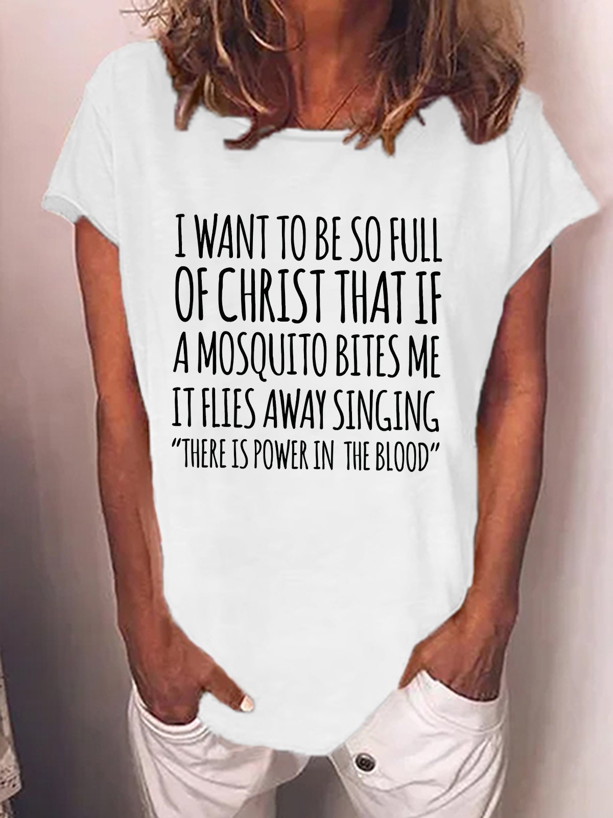 Women's I Want To Be So Full Of Christ That If A Mosquito Bites Me It Flies Away Singing Funny Text Letters Loose Casual T-Shirt