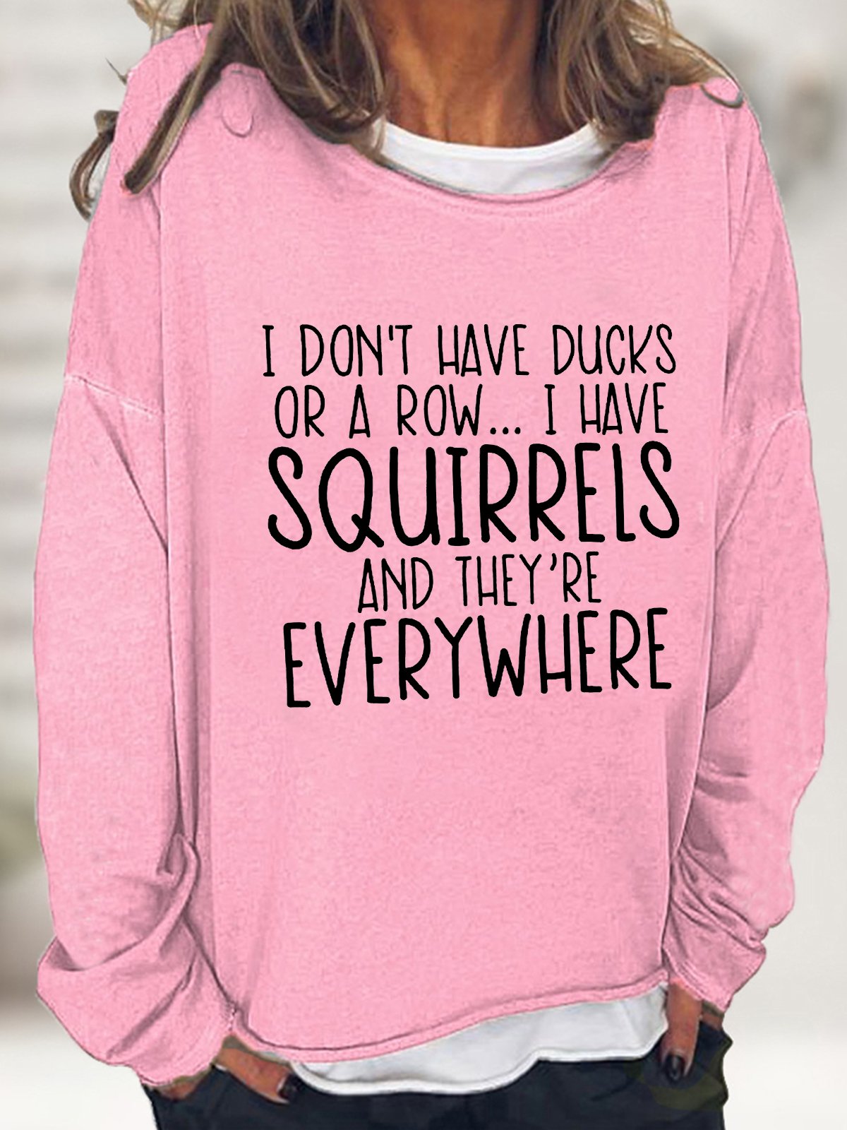 Women's I Don't Have Ducks Or A Row I Have Squirrels Funny Text Letters Loose Sweatshirt