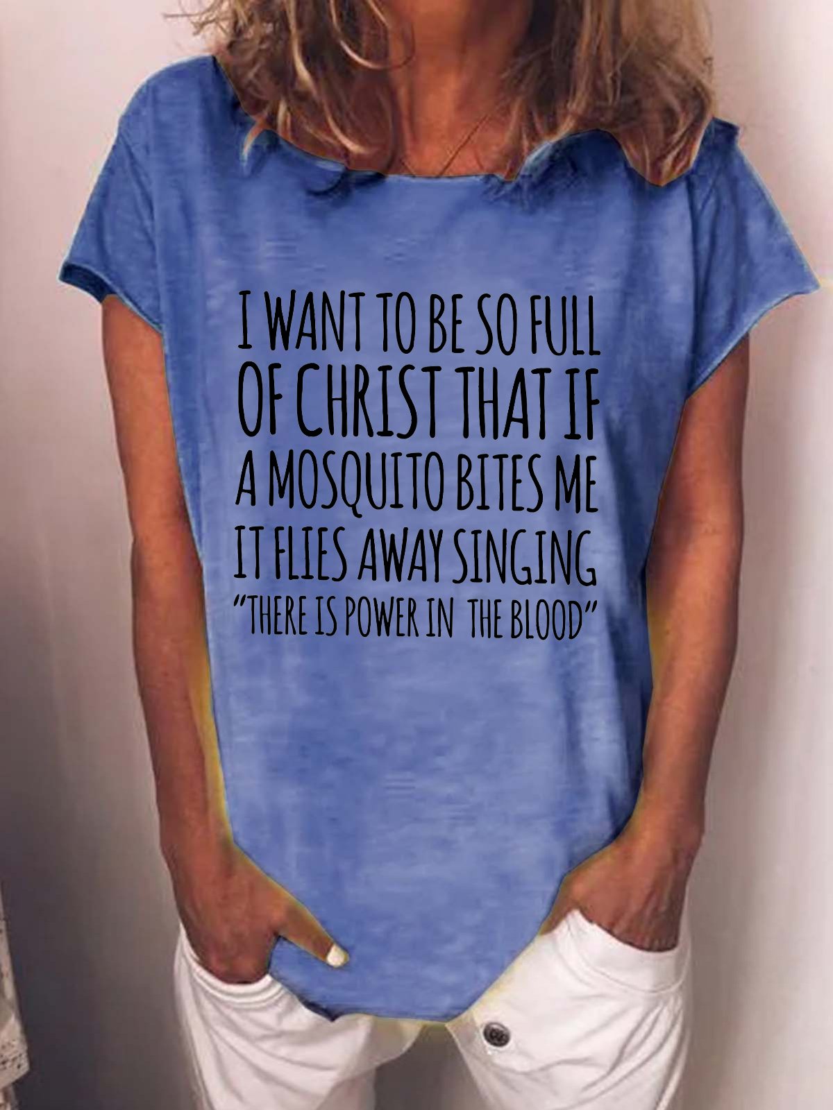 Women's I Want To Be So Full Of Christ That If A Mosquito Bites Me It Flies Away Singing Funny Text Letters Loose Casual T-Shirt