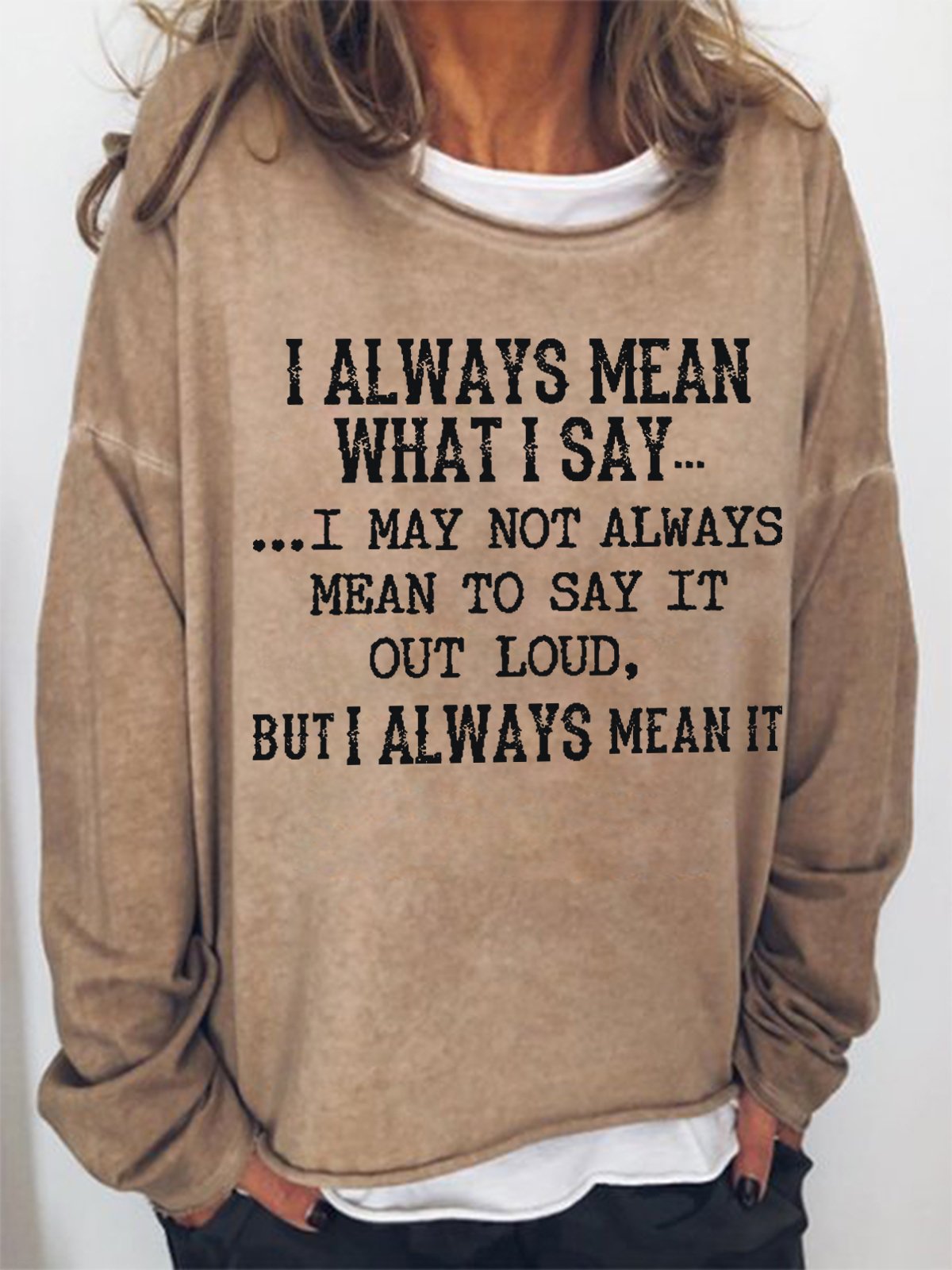 Women Funny Saying I Always Mean What I Say Loose Simple Sweatshirt