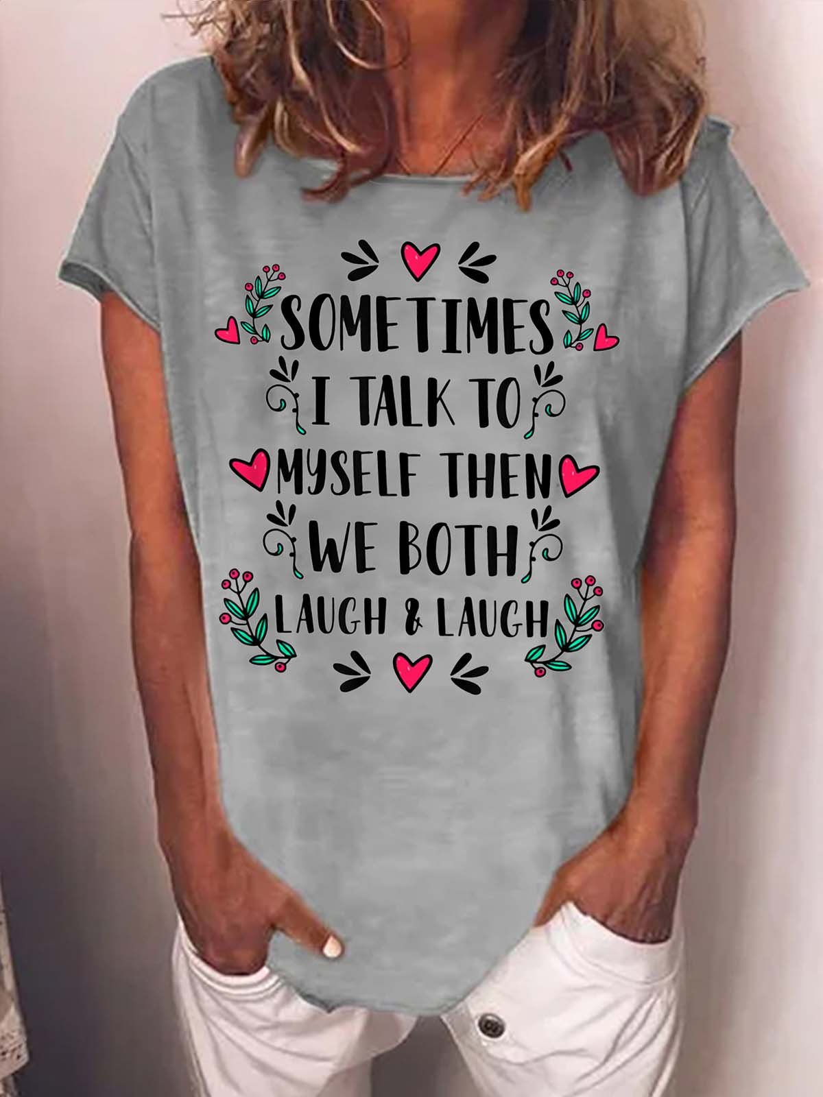 Women Sometimes I Talk To Myself Then We Both Laugh Text Letters Cotton-Blend Casual T-Shirt