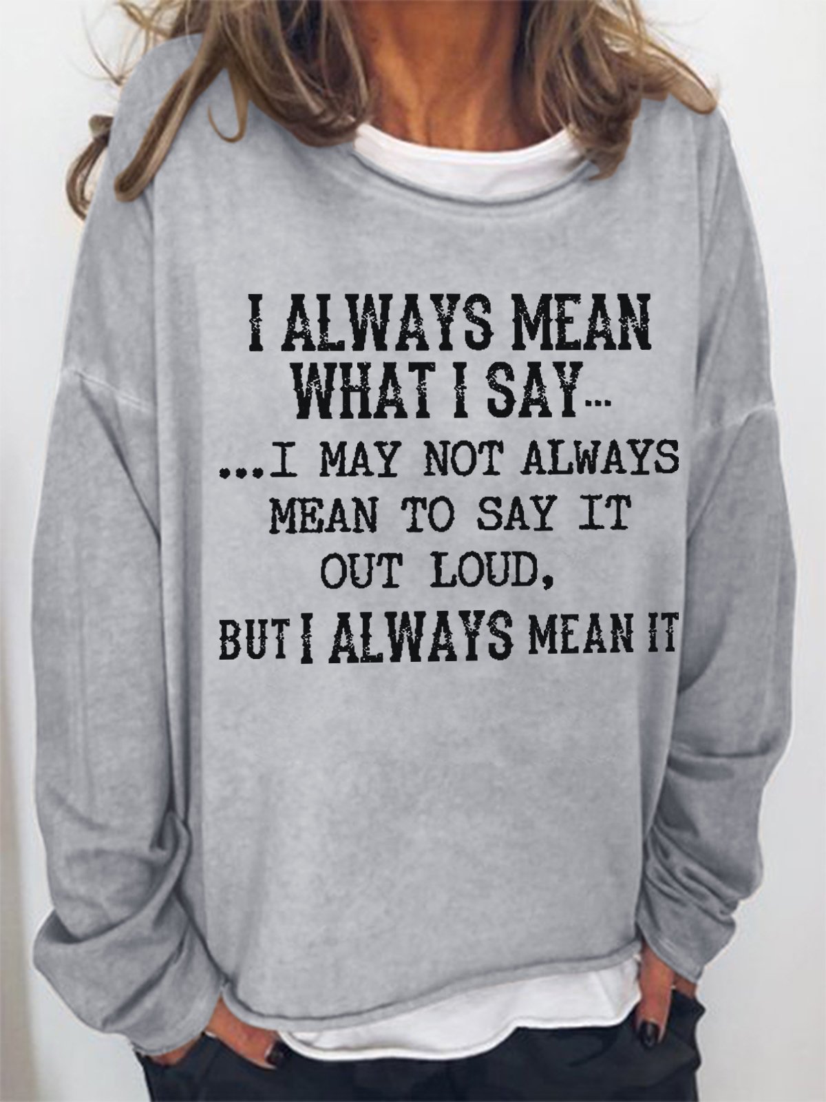 Women Funny Saying I Always Mean What I Say Loose Simple Sweatshirt