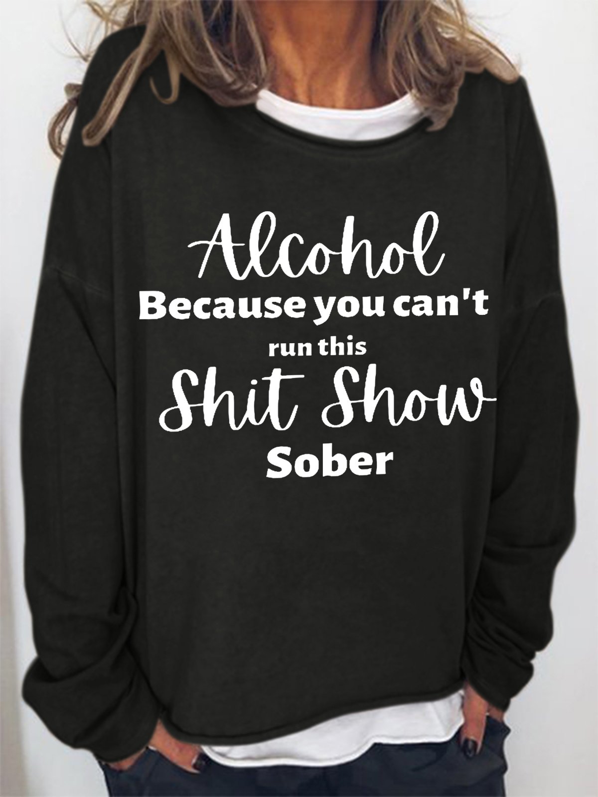 Women Funny Word Alcohol Because you can't run this Shit Show Sober Simple Sweatshirt