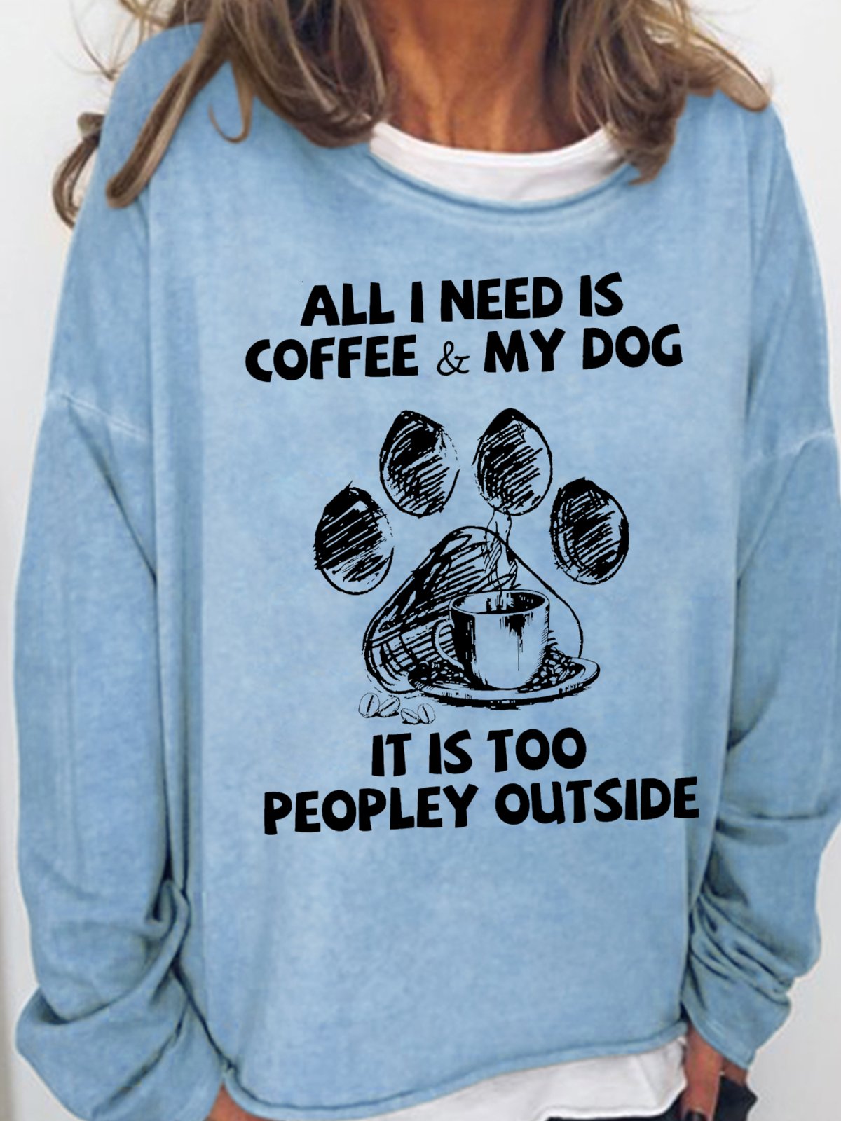 Womens All I Need Is Coffee And My Dog It Is Too Peopley Outside Letters Sweatshirt