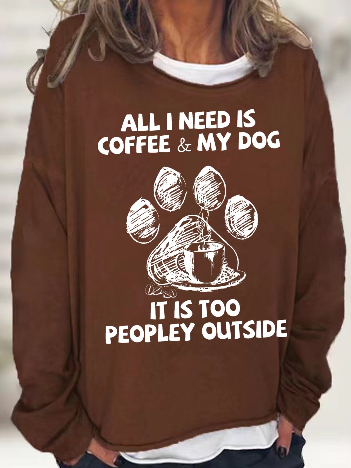 Womens All I Need Is Coffee And My Dog It Is Too Peopley Outside Letters Sweatshirt