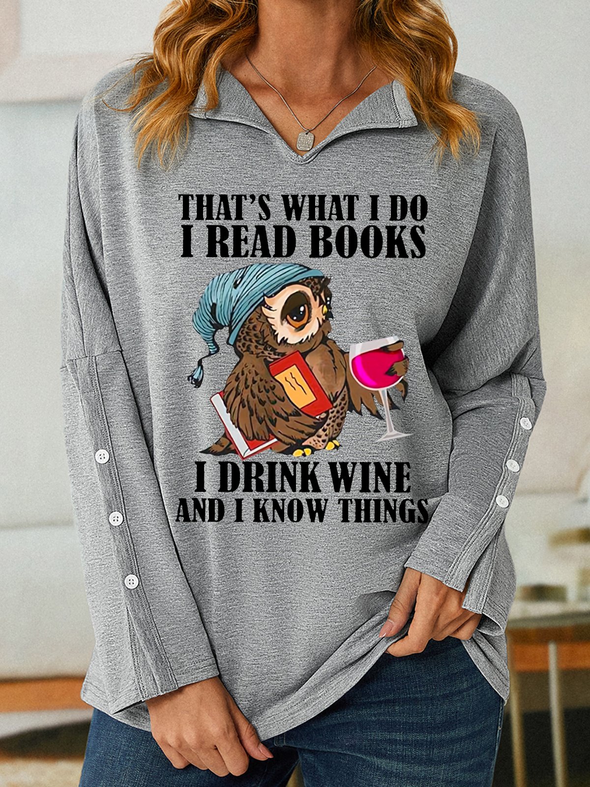 Women Funny That's what i do i read books i drink wine and i know things Simple Loose V Neck Sweatshirt