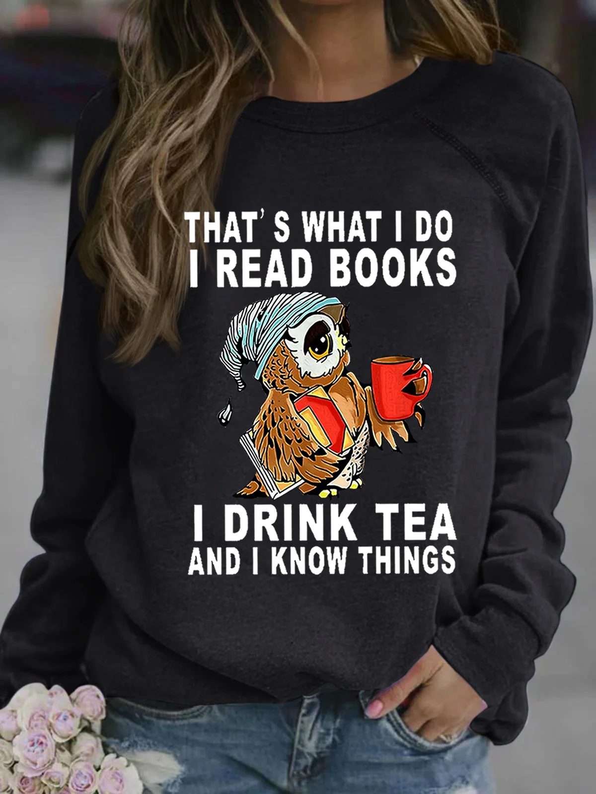 Women Owl That’s What I Do I Read Books I Drink Tea And I Know Things Crew Neck Loose Sweatshirt