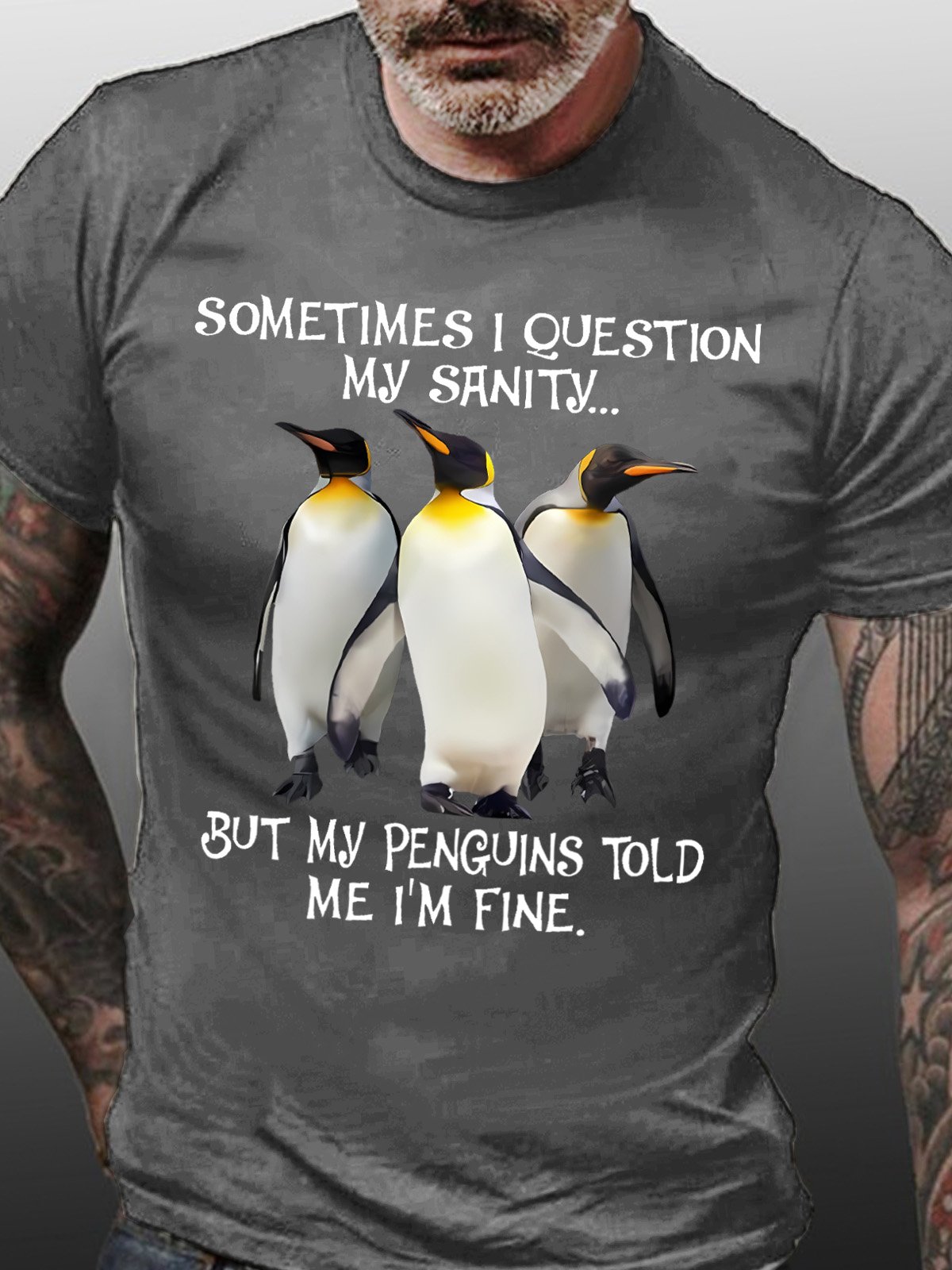 Sometimes I Question My Sanity But My Penguins Told Me I'm Fine Men's T-Shirt