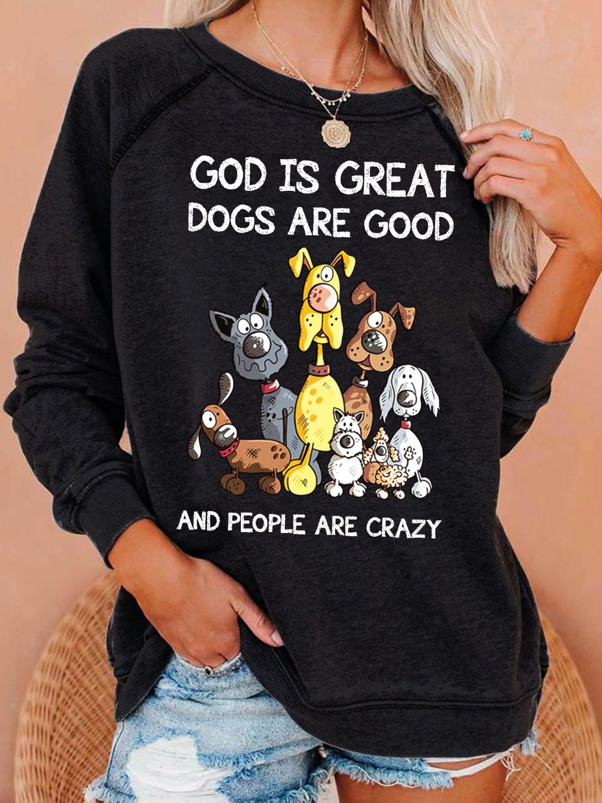 Women's Funny Text Letters God Is Great Dogs Are Good And More People Are Crazy Sweatshirt