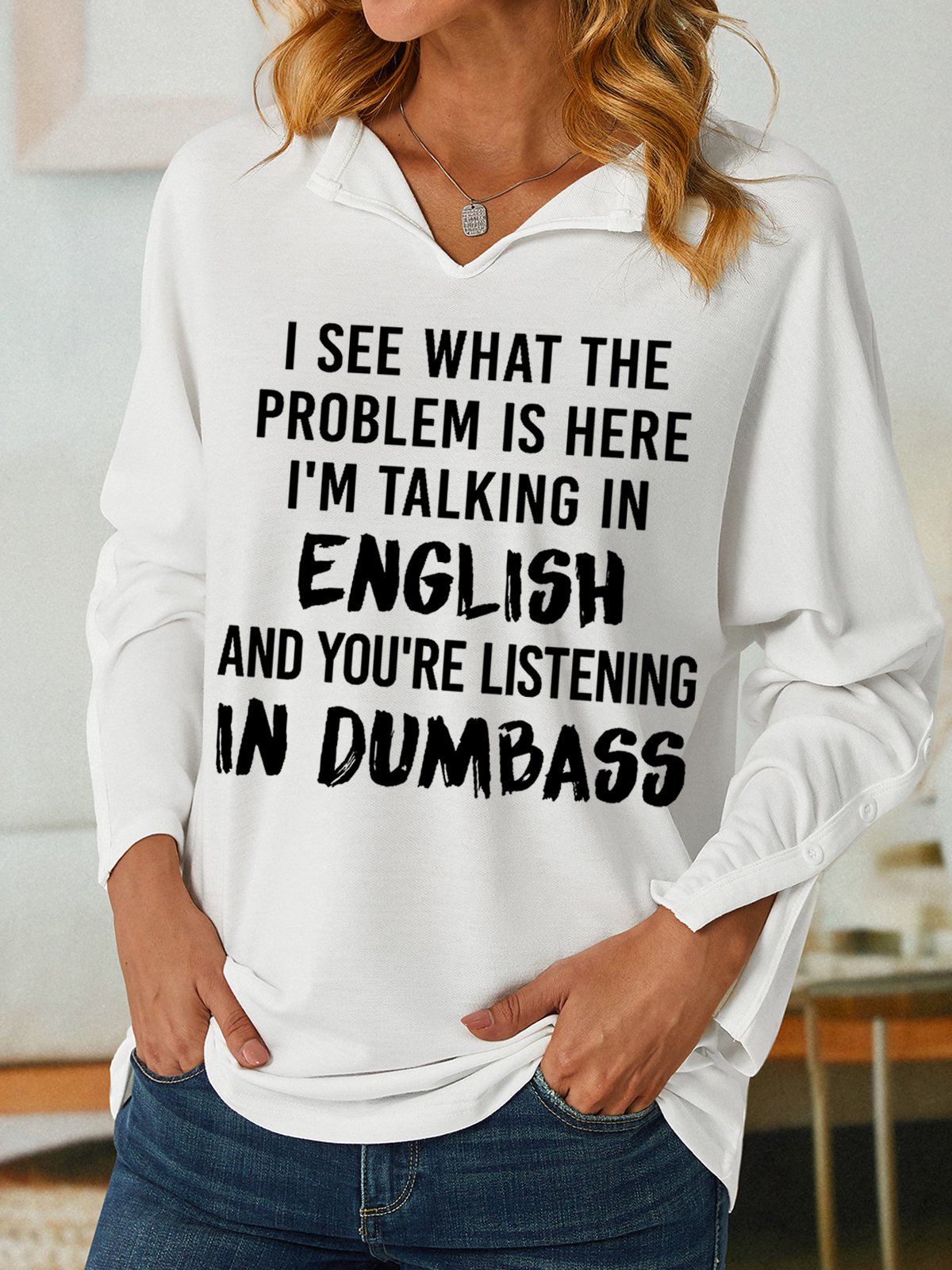 Women Funny Saying I See What The Problem Is Here I’M Talking In English And You’Re Listening In Dumbass V Neck Sweatshirt