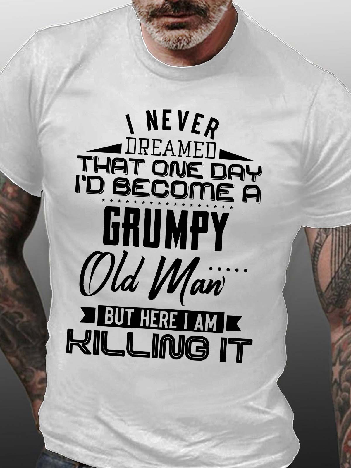 Men I Never Dreamed That One Day I’d Become A Grumpy Old Man Casual Text Letters T-Shirt