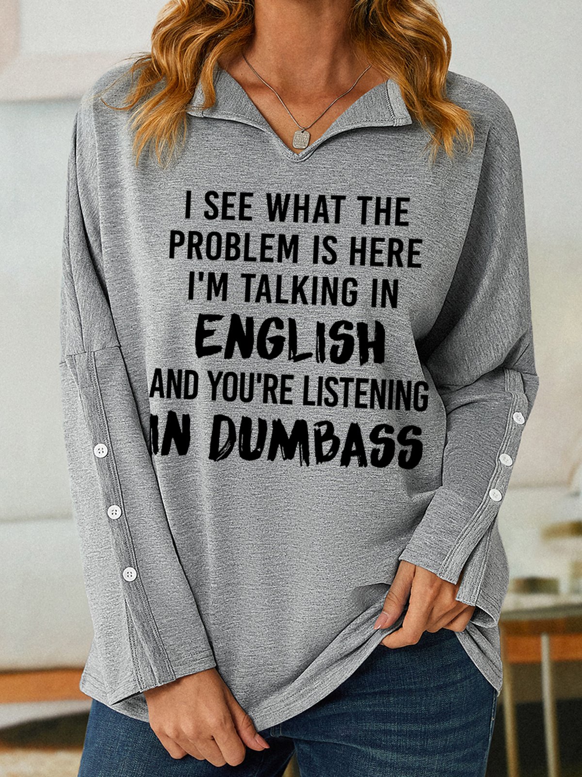 Women Funny Saying I See What The Problem Is Here I’M Talking In English And You’Re Listening In Dumbass V Neck Sweatshirt